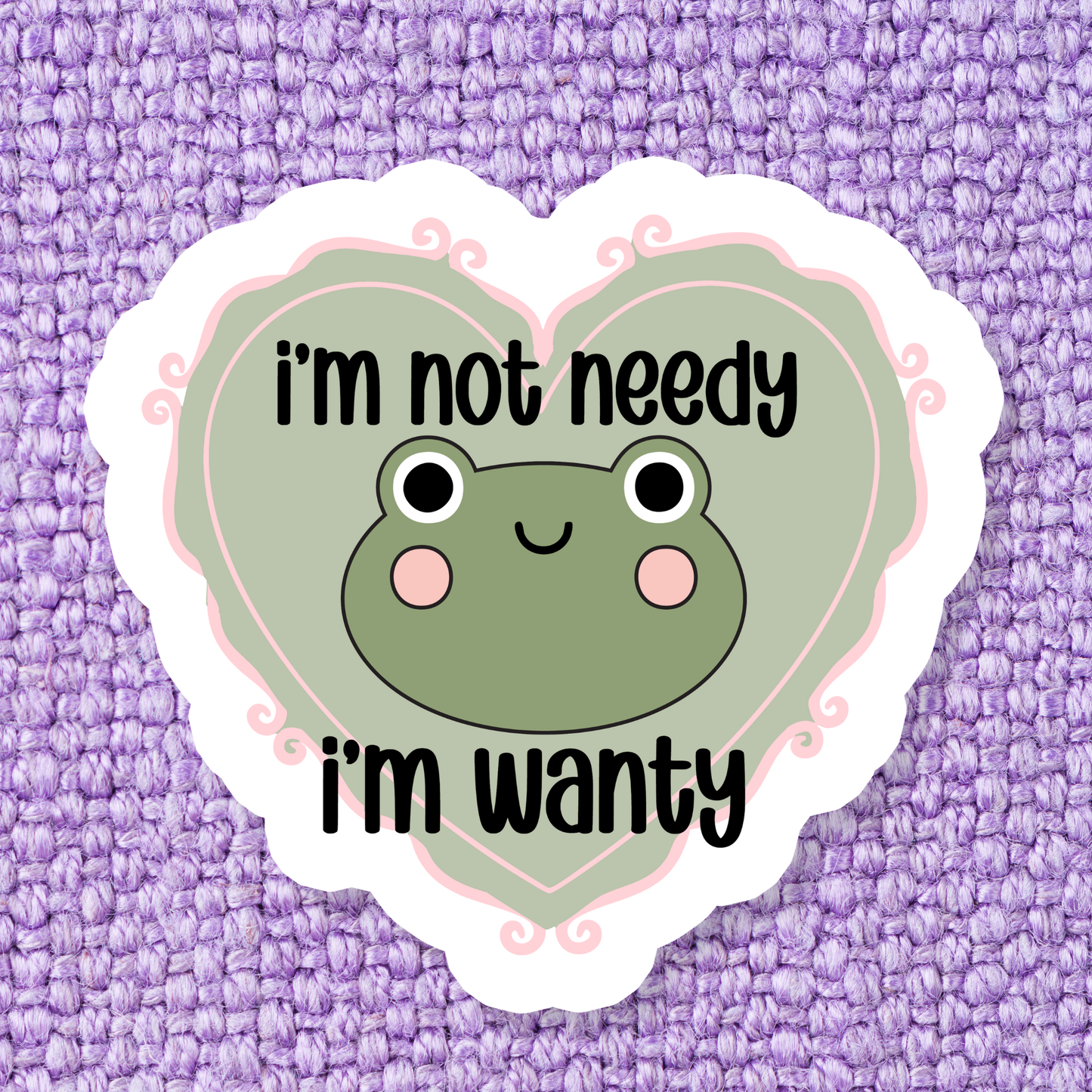 Stickers X Ashley Bexar " I'm not needy , I'm Wanty " - Frog Funny Relatable Spoiled Waterproof Vinyl Sticker