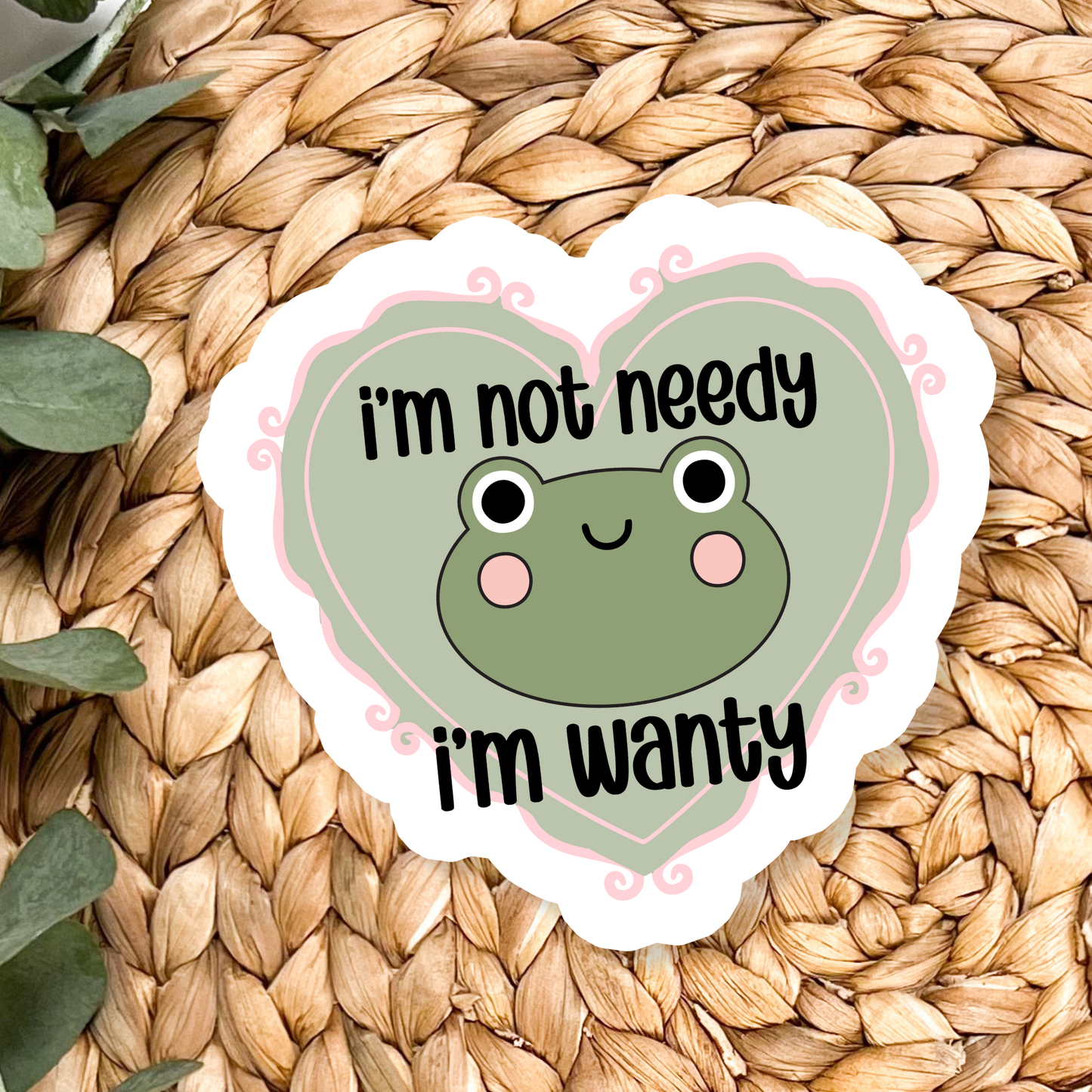 Stickers X Ashley Bexar " I'm not needy , I'm Wanty " - Frog Funny Relatable Spoiled Waterproof Vinyl Sticker