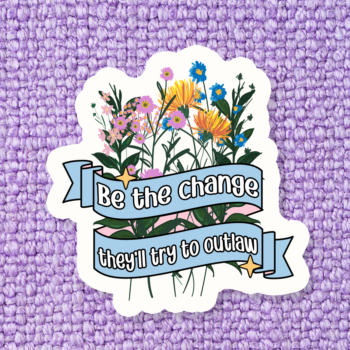 Stickers X Ashley Bexar -"Be the change they'll try to outlaw" - Motivational Quote Mental Health Waterproof Vinyl Sticker