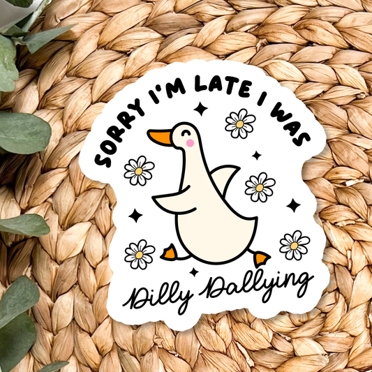 Stickers X Ashley Bexar - " Sorry, I'm late. I was dilly-dallying "  Relatable Duck Funny Mental Health Waterproof Vinyl Sticker
