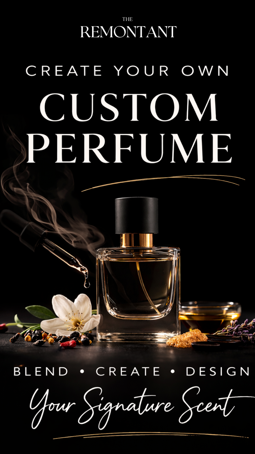 Advertisement from The Remontant for  creating custom perfume with a perfume bottle and floral elements on a dark background.