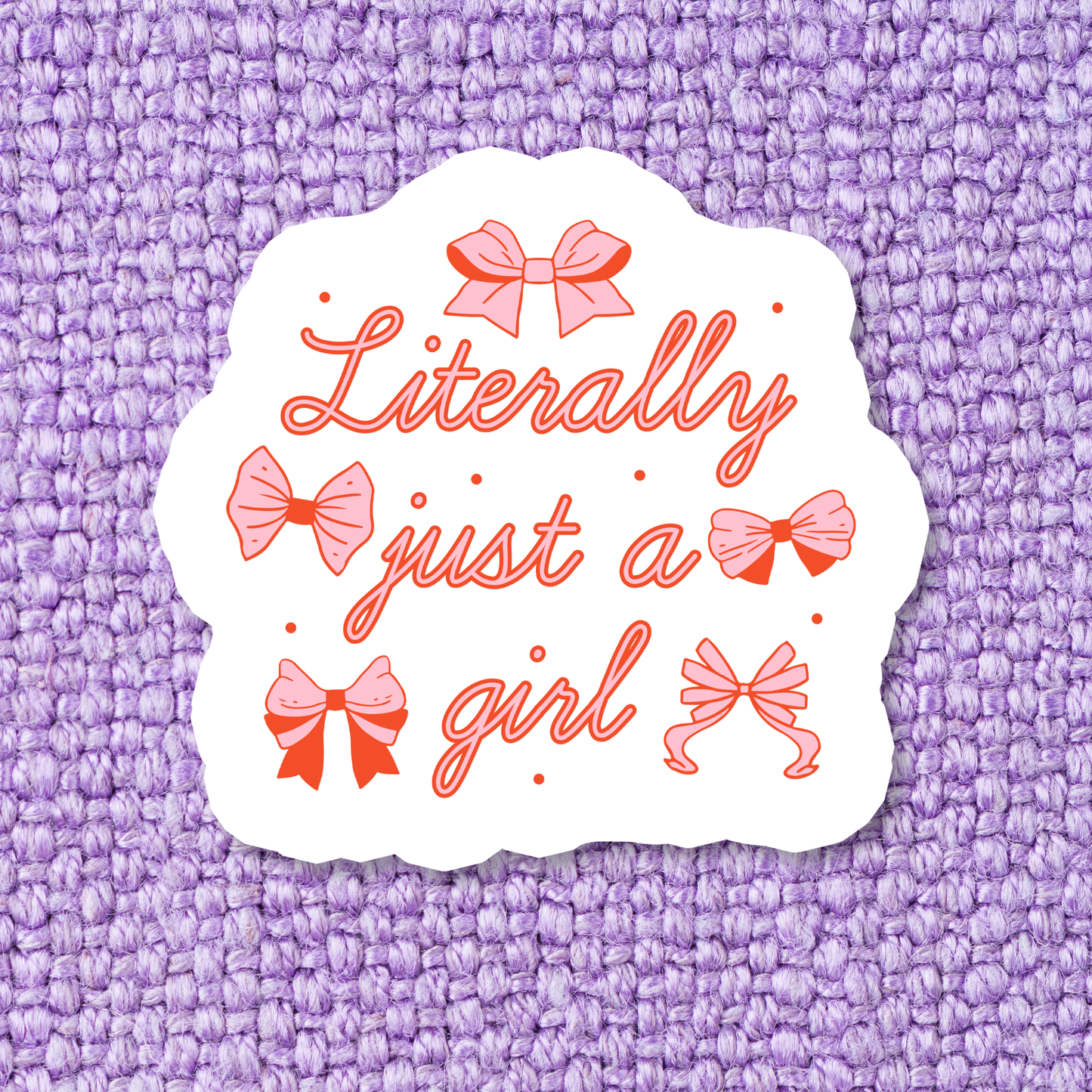 Stickers X Ashley Bexar - " Literally just a girl "- Just a Girl Girly Cake Waterproof Vinyl Sticker: Yes / Option 2: Unbranded / Clear